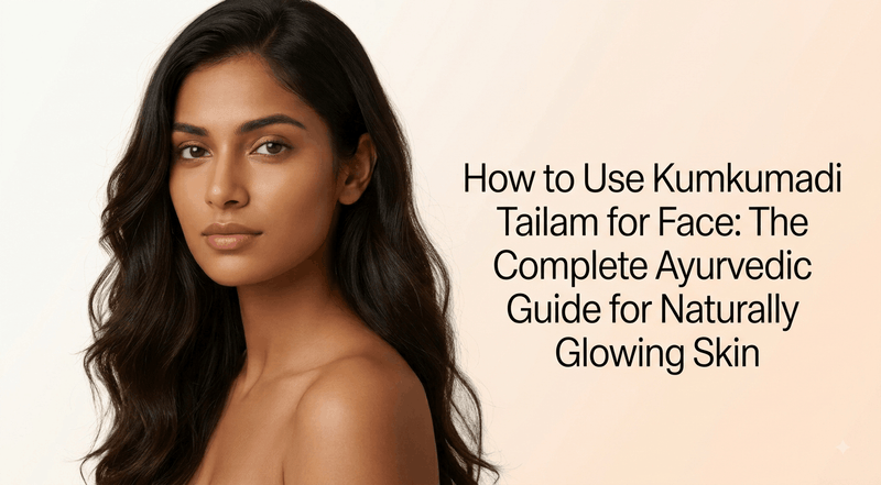 How to Use Kumkumadi Tailam for Face: The Complete Ayurvedic Guide for Naturally Glowing Skin
