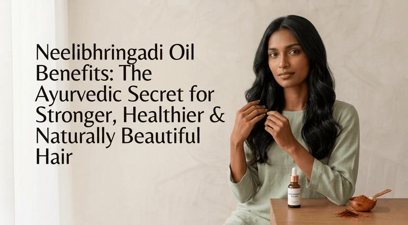 Neelibhringadi Oil Benefits: The Ayurvedic Secret for Stronger, Healthier & Naturally Beautiful Hair